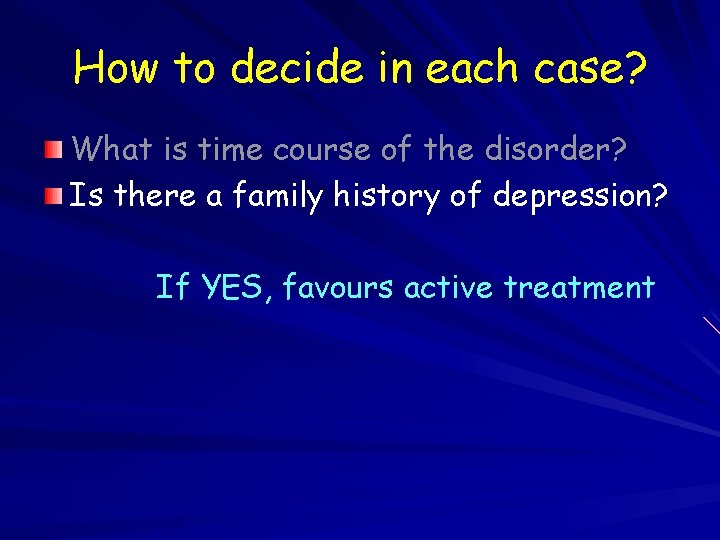 How to decide in each case? What is time course of the disorder? Is