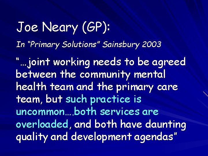 Joe Neary (GP): In “Primary Solutions” Sainsbury 2003 “…joint working needs to be agreed