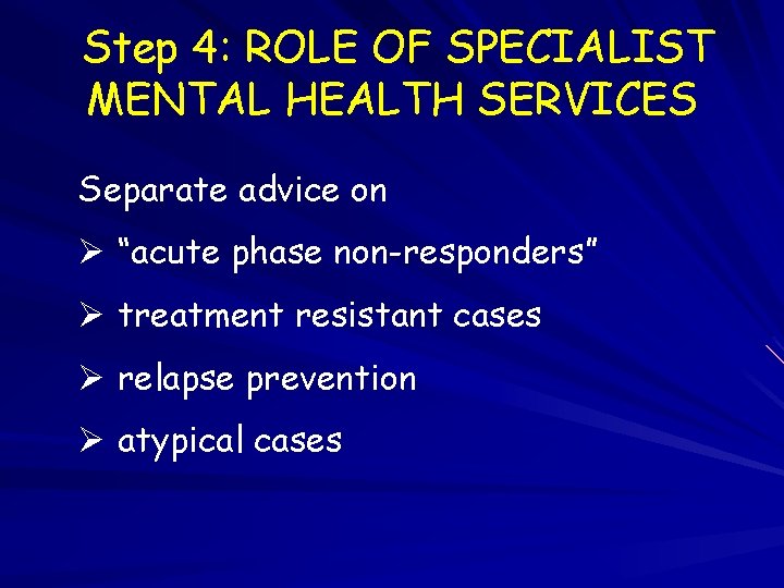 Step 4: ROLE OF SPECIALIST MENTAL HEALTH SERVICES Separate advice on Ø “acute phase