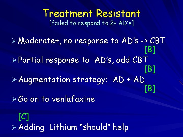 Treatment Resistant [failed to respond to 2+ AD’s] Ø Moderate+, no response to AD’s