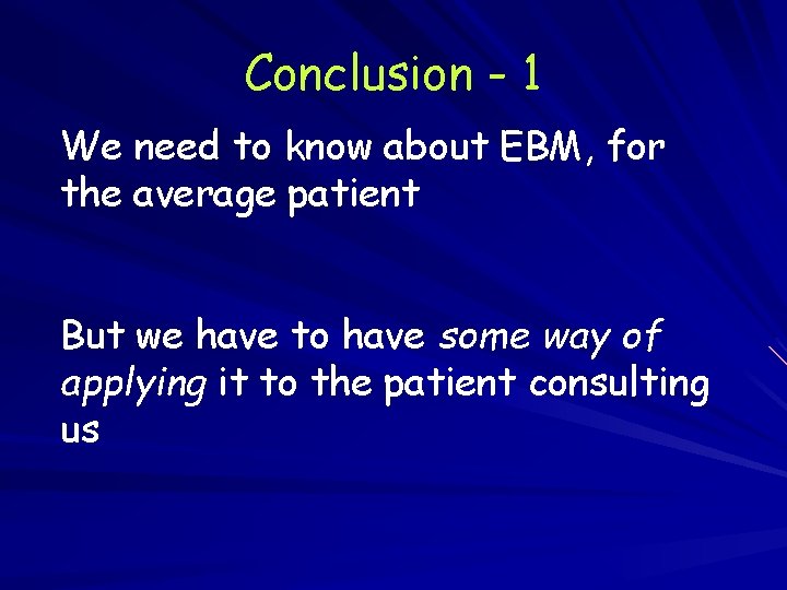 Conclusion - 1 We need to know about EBM, for the average patient But