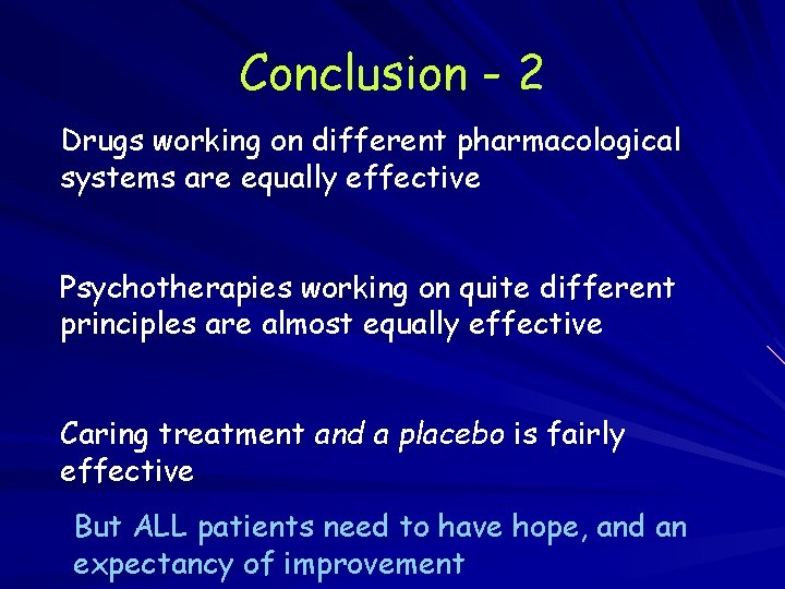 Conclusion - 2 Drugs working on different pharmacological systems are equally effective Psychotherapies working