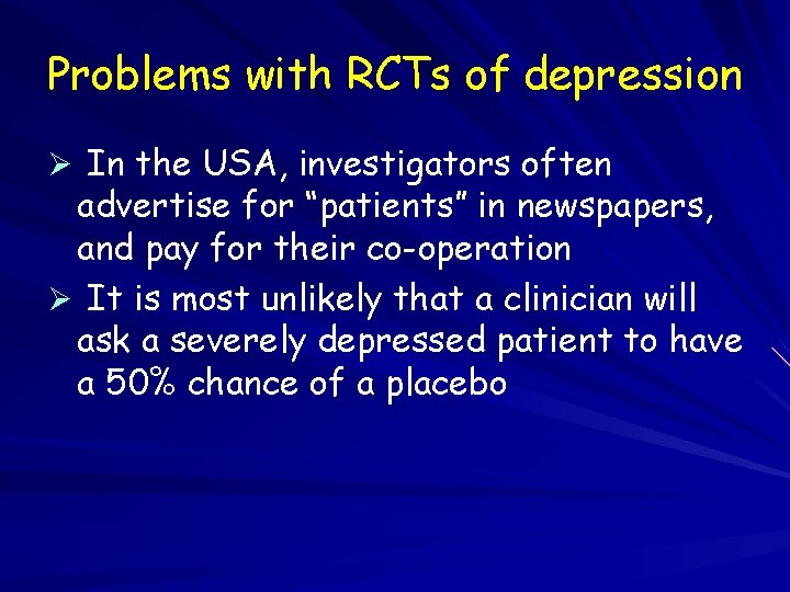 Problems with RCTs of depression Ø In the USA, investigators often advertise for “patients”