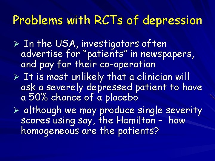 Problems with RCTs of depression Ø In the USA, investigators often advertise for “patients”