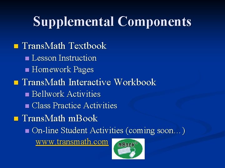 Supplemental Components n Trans. Math Textbook Lesson Instruction n Homework Pages n n Trans.