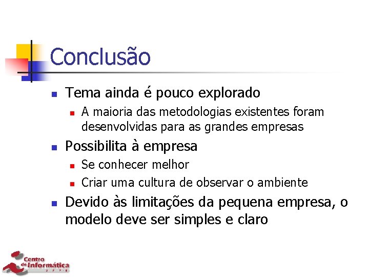 Conclusão n Tema ainda é pouco explorado n n Possibilita à empresa n n