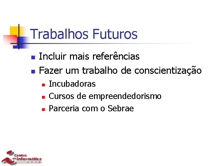 Trabalhos Futuros n n Incluir mais referências Fazer um trabalho de conscientização n n