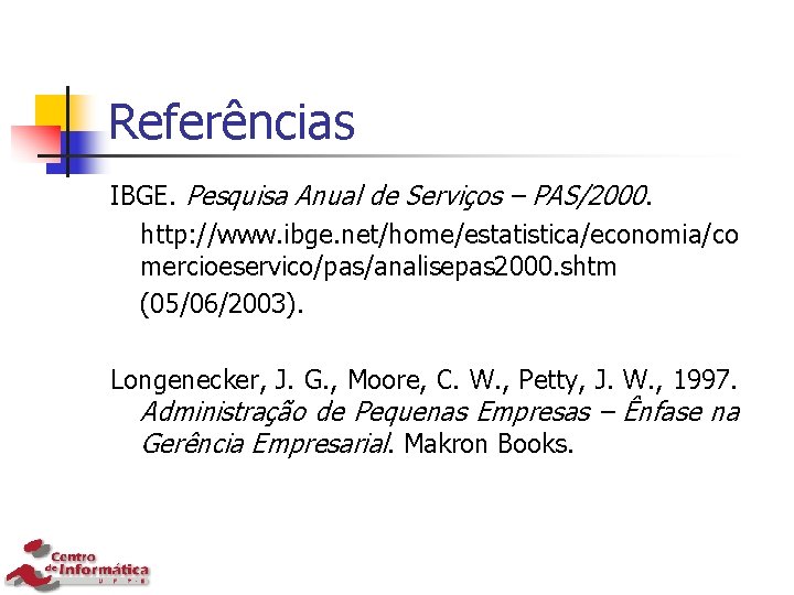 Referências IBGE. Pesquisa Anual de Serviços – PAS/2000. http: //www. ibge. net/home/estatistica/economia/co mercioeservico/pas/analisepas 2000.