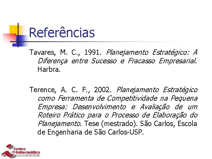 Referências Tavares, M. C. , 1991. Planejamento Estratégico: A Diferença entre Sucesso e Fracasso