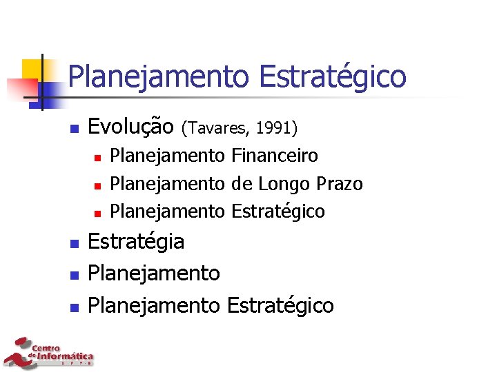 Planejamento Estratégico n Evolução n n n (Tavares, 1991) Planejamento Financeiro Planejamento de Longo