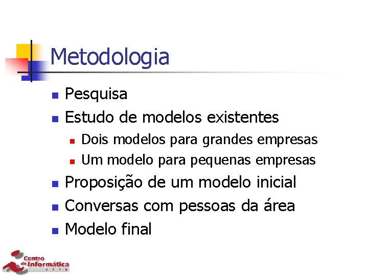 Metodologia n n Pesquisa Estudo de modelos existentes n n n Dois modelos para