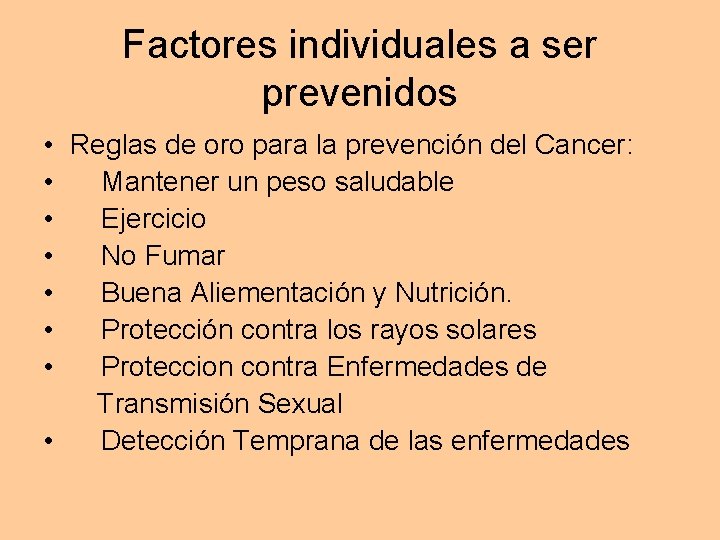 Factores individuales a ser prevenidos • Reglas de oro para la prevención del Cancer: