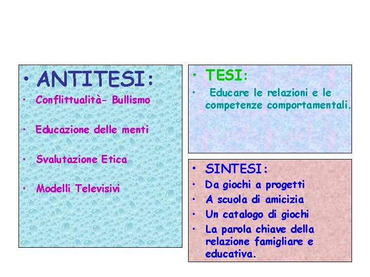  • ANTITESI: • Conflittualità- Bullismo • TESI: • Educare le relazioni e le