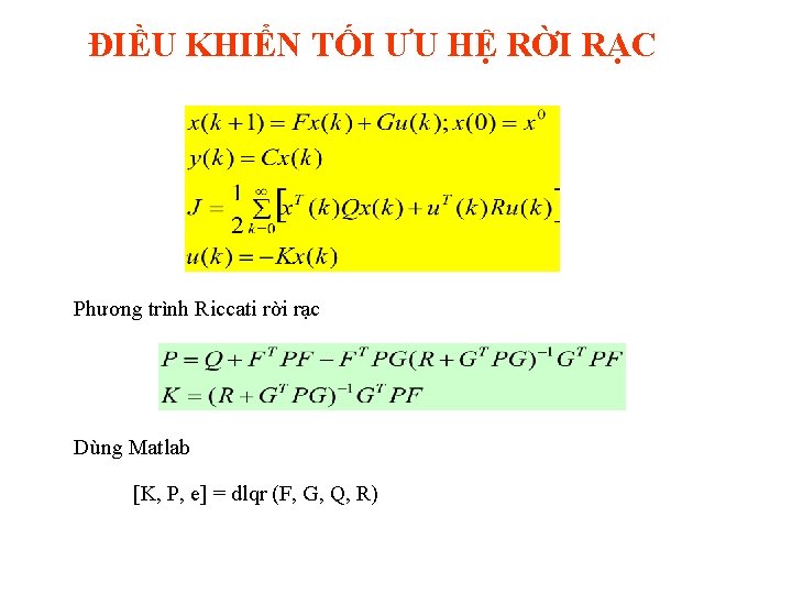 ĐIỀU KHIỂN TỐI ƯU HỆ RỜI RẠC Phương trình Riccati rời rạc Dùng Matlab ĐIỀU KHIỂN TỐI ƯU HỆ RỜI RẠC Phương trình Riccati rời rạc Dùng Matlab