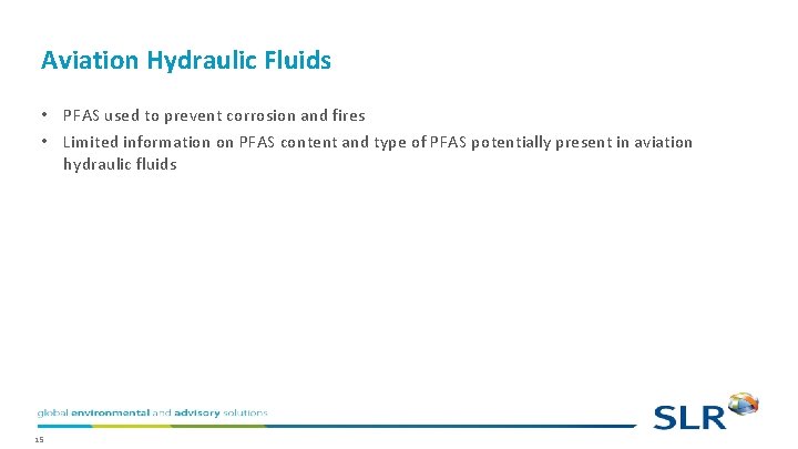 Aviation Hydraulic Fluids • PFAS used to prevent corrosion and fires • Limited information Aviation Hydraulic Fluids • PFAS used to prevent corrosion and fires • Limited information
