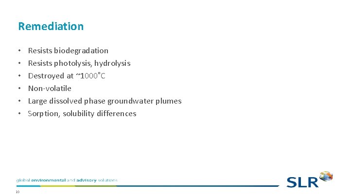 Remediation • • • 23 Resists biodegradation Resists photolysis, hydrolysis Destroyed at ~1000˚C Non-volatile Remediation • • • 23 Resists biodegradation Resists photolysis, hydrolysis Destroyed at ~1000˚C Non-volatile