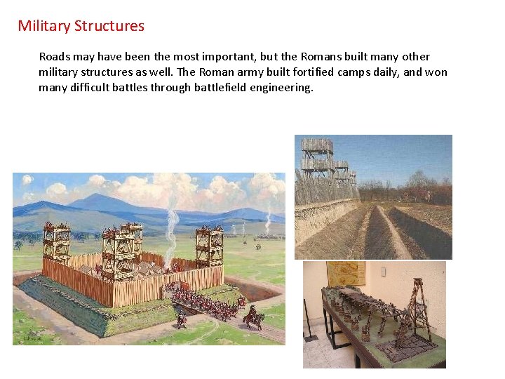 Military Structures Roads may have been the most important, but the Romans built many