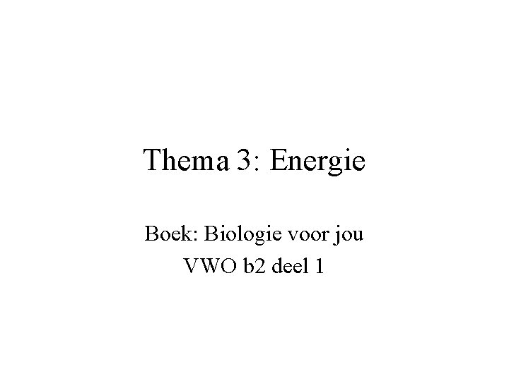 Thema 3: Energie Boek: Biologie voor jou VWO b 2 deel 1 