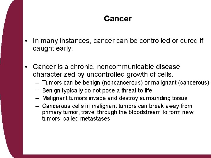 Cancer • In many instances, cancer can be controlled or cured if caught early.