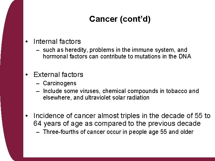 Cancer (cont’d) • Internal factors – such as heredity, problems in the immune system,