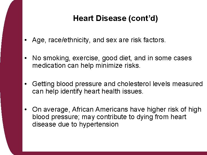 Heart Disease (cont’d) • Age, race/ethnicity, and sex are risk factors. • No smoking,