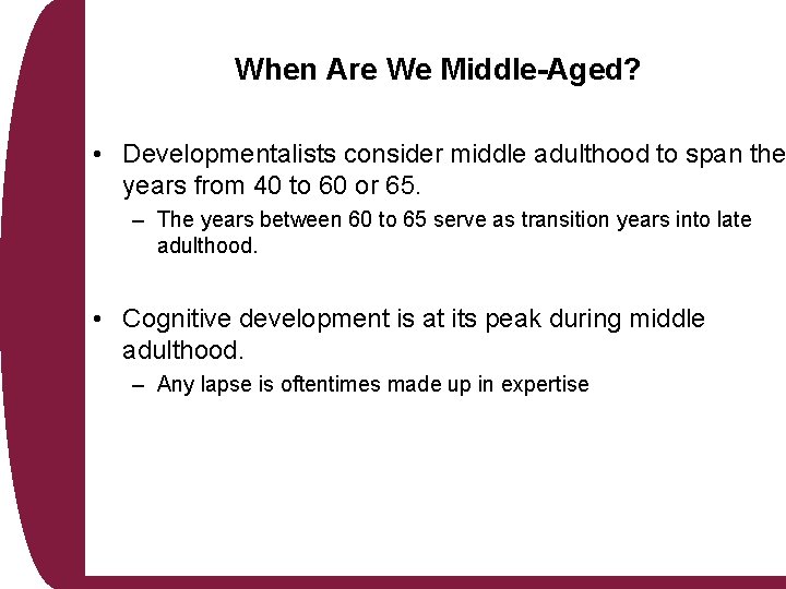 When Are We Middle-Aged? • Developmentalists consider middle adulthood to span the years from