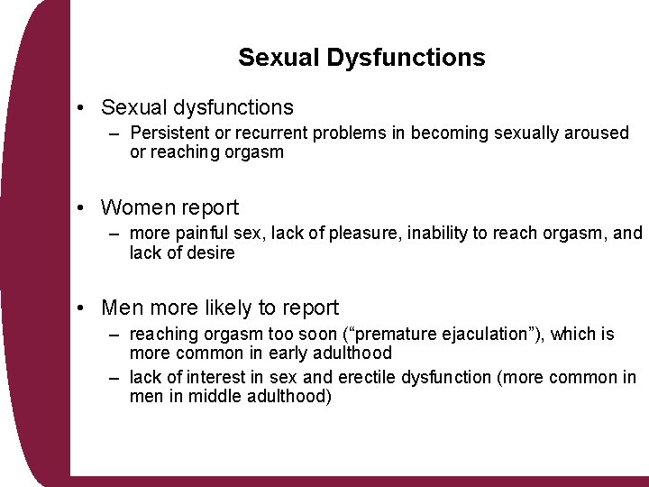 Sexual Dysfunctions • Sexual dysfunctions – Persistent or recurrent problems in becoming sexually aroused
