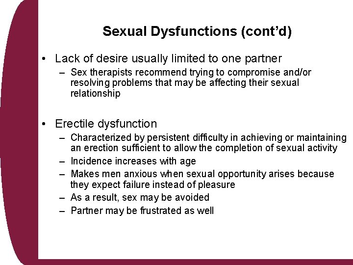 Sexual Dysfunctions (cont’d) • Lack of desire usually limited to one partner – Sex
