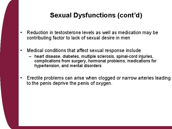 Sexual Dysfunctions (cont’d) • Reduction in testosterone levels as well as medication may be