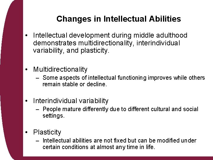 Changes in Intellectual Abilities • Intellectual development during middle adulthood demonstrates multidirectionality, interindividual variability,