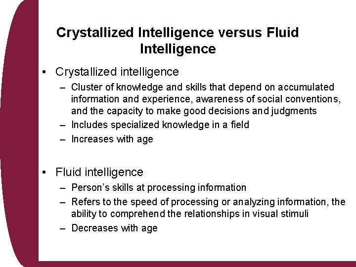 Crystallized Intelligence versus Fluid Intelligence • Crystallized intelligence – Cluster of knowledge and skills