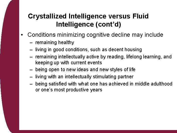 Crystallized Intelligence versus Fluid Intelligence (cont’d) • Conditions minimizing cognitive decline may include –