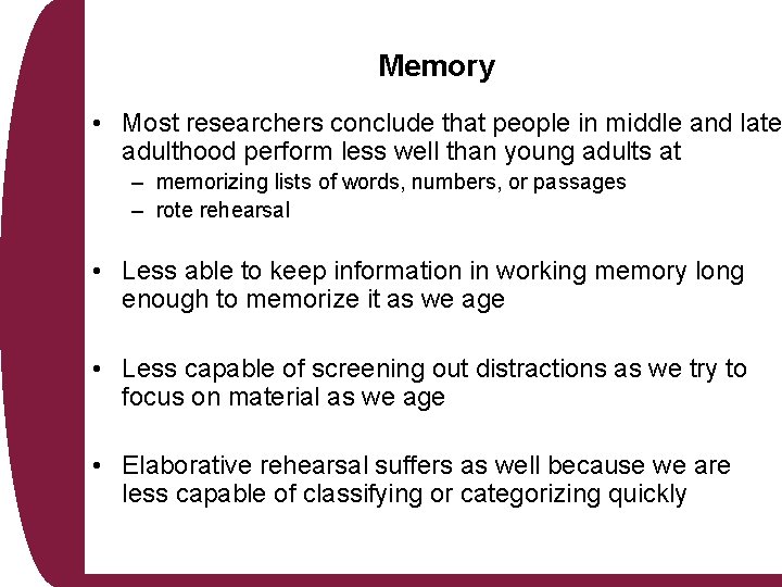 Memory • Most researchers conclude that people in middle and late adulthood perform less