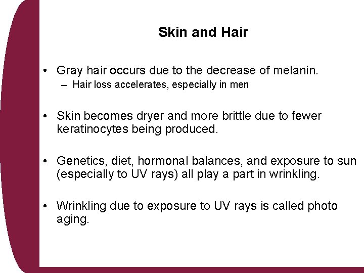 Skin and Hair • Gray hair occurs due to the decrease of melanin. –