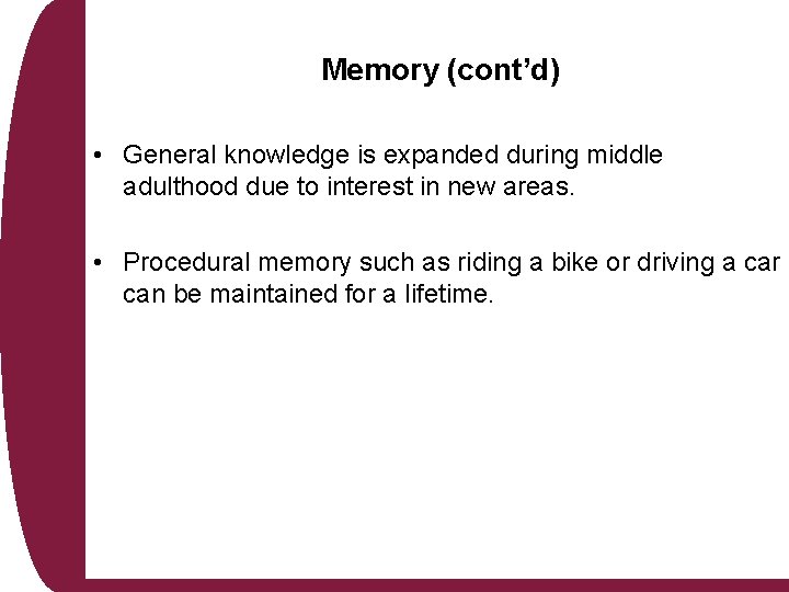 Memory (cont’d) • General knowledge is expanded during middle adulthood due to interest in