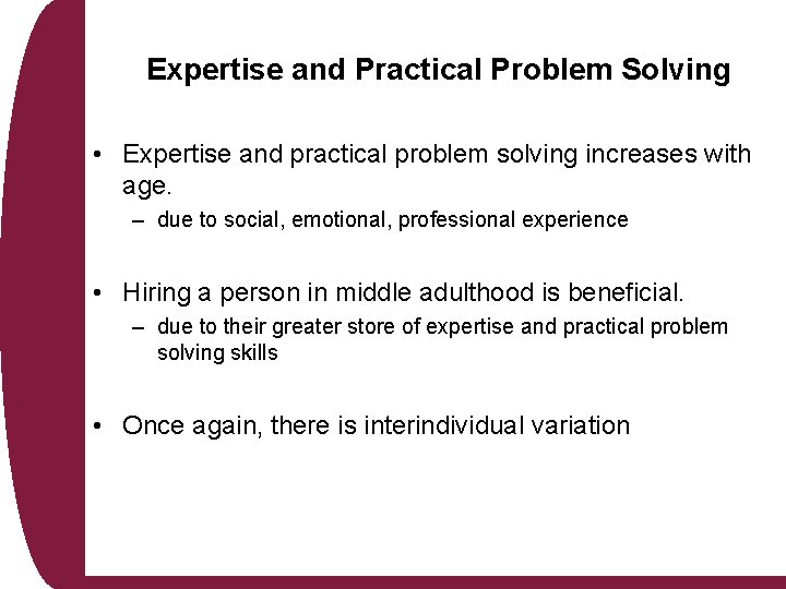 Expertise and Practical Problem Solving • Expertise and practical problem solving increases with age.