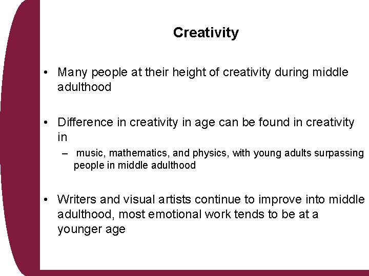Creativity • Many people at their height of creativity during middle adulthood • Difference