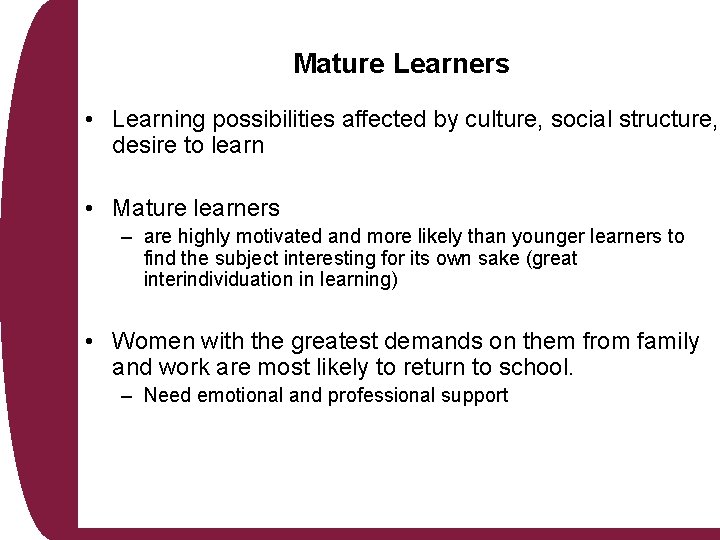 Mature Learners • Learning possibilities affected by culture, social structure, desire to learn •