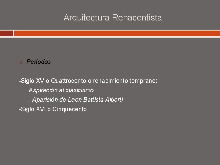 Arquitectura Renacentista Períodos -Siglo XV o Quattrocento o renacimiento temprano: . Aspiración al clasicismo.