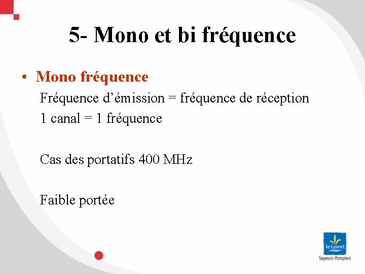 5 - Mono et bi fréquence • Mono fréquence Fréquence d’émission = fréquence de