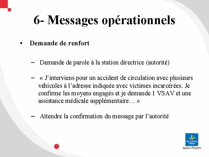 6 - Messages opérationnels • Demande de renfort − Demande de parole à la