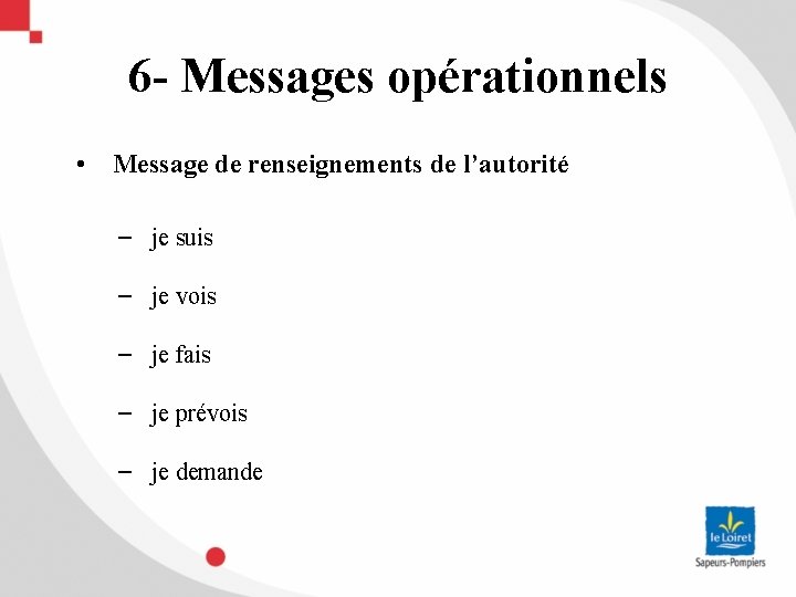 6 - Messages opérationnels • Message de renseignements de l’autorité − je suis −