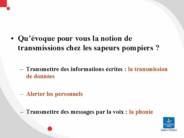  • Qu’évoque pour vous la notion de transmissions chez les sapeurs pompiers ?