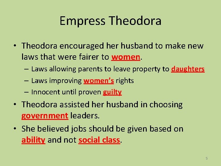 Empress Theodora • Theodora encouraged her husband to make new laws that were fairer
