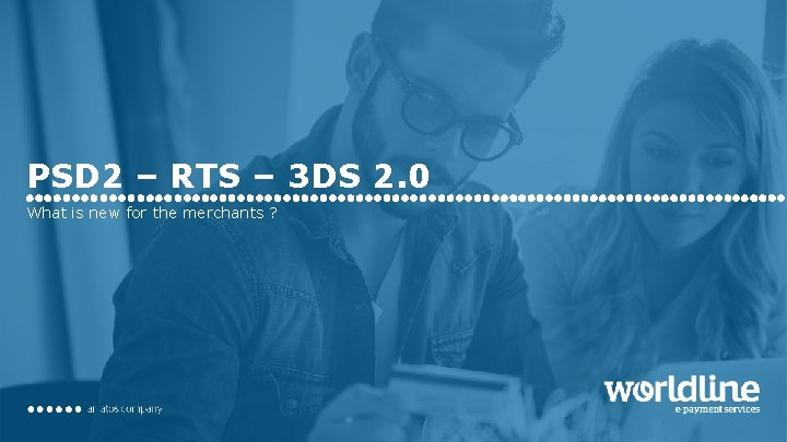 PSD 2 – RTS – 3 DS 2. 0 What is new for the