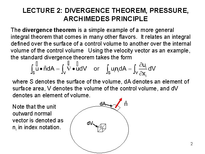 LECTURE 2: DIVERGENCE THEOREM, PRESSURE, ARCHIMEDES PRINCIPLE The divergence theorem is a simple example