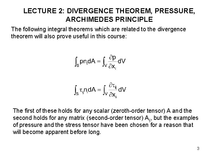 LECTURE 2: DIVERGENCE THEOREM, PRESSURE, ARCHIMEDES PRINCIPLE The following integral theorems which are related