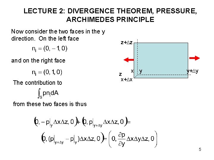 LECTURE 2: DIVERGENCE THEOREM, PRESSURE, ARCHIMEDES PRINCIPLE Now consider the two faces in the LECTURE 2: DIVERGENCE THEOREM, PRESSURE, ARCHIMEDES PRINCIPLE Now consider the two faces in the