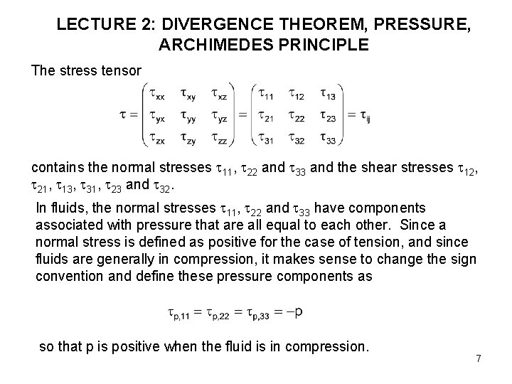 LECTURE 2: DIVERGENCE THEOREM, PRESSURE, ARCHIMEDES PRINCIPLE The stress tensor contains the normal stresses LECTURE 2: DIVERGENCE THEOREM, PRESSURE, ARCHIMEDES PRINCIPLE The stress tensor contains the normal stresses