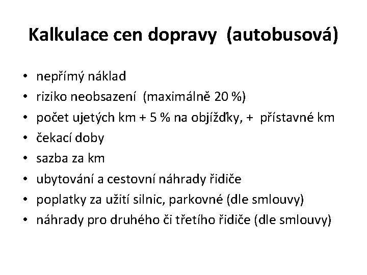 Kalkulace cen dopravy (autobusová) • • nepřímý náklad riziko neobsazení (maximálně 20 %) počet